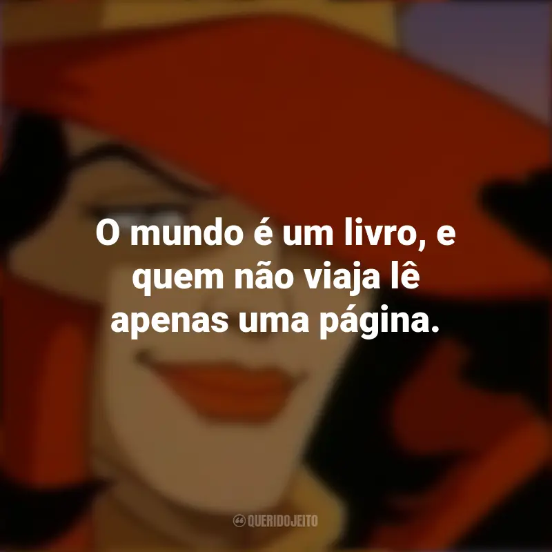 Frases da Série Carmen Sandiego: O mundo é um livro, e quem não viaja lê apenas uma página.