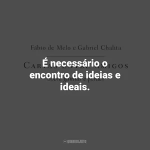 É necessário o encontro de ideias e ideais. Cartas entre amigos: Sobre ganhar e perder (Livro)