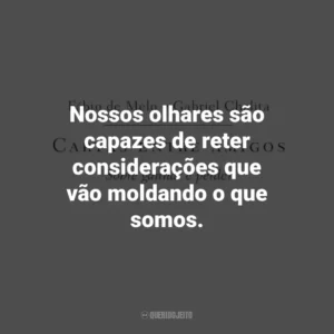 Nossos olhares são capazes de reter considerações que vão moldando o que somos. Cartas entre amigos: Sobre ganhar e perder (Livro)
