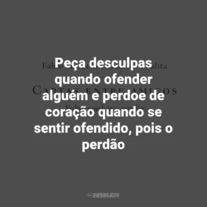 Peça desculpas quando ofender alguém e perdoe de coração quando se sentir ofendido, pois o perdão Cartas entre amigos: Sobre ganhar e perder (Livro)