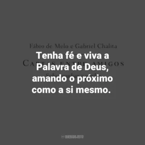 Tenha fé e viva a Palavra de Deus, amando o próximo como a si mesmo. Cartas entre amigos: Sobre ganhar e perder (Livro)