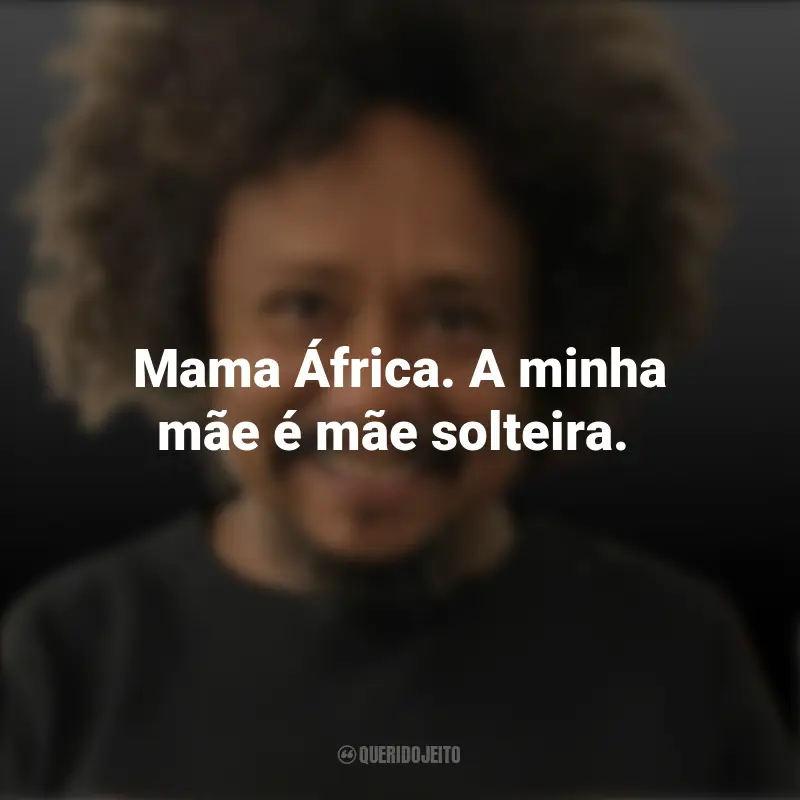 Pensamentos de Chico César e frases: Mama África. A minha mãe é mãe solteira.