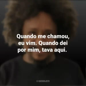 Quando me chamou, eu vim. Quando dei por mim, tava aqui. Chico César