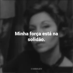 Minha força está na solidão. Clarice Lispector