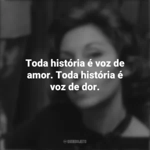 Toda história é voz de amor. Toda história é voz de dor. Clarice Lispector