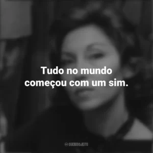 Tudo no mundo começou com um sim. Clarice Lispector