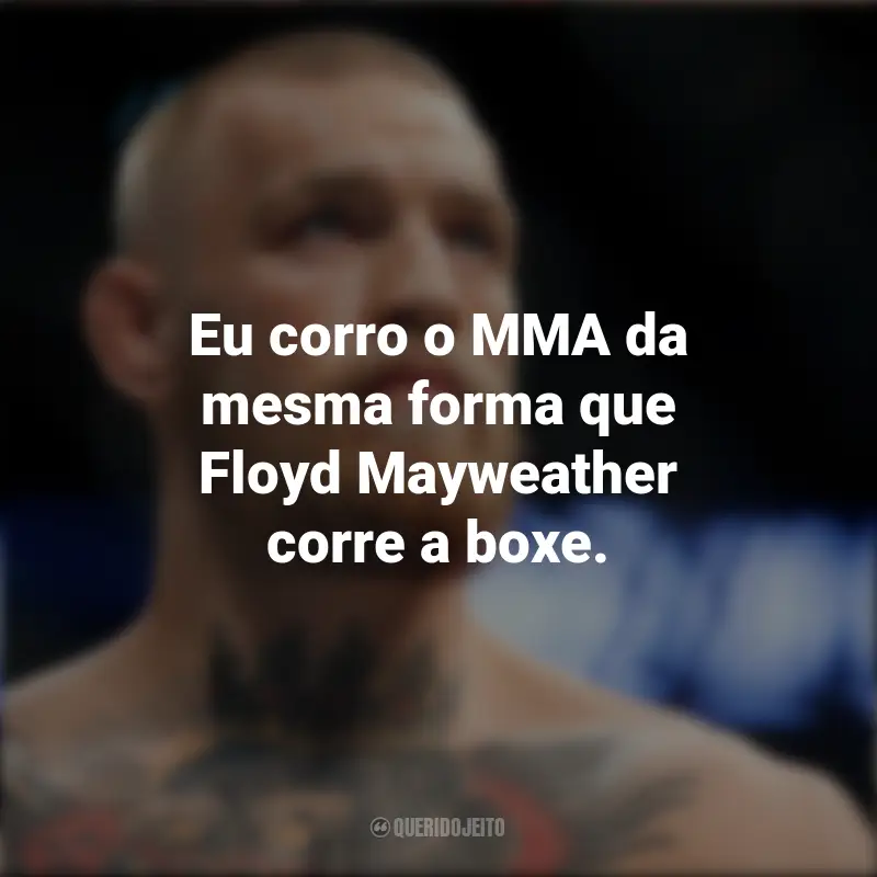 Mensagens Conor McGregor: Eu corro o MMA da mesma forma que Floyd Mayweather corre a boxe.