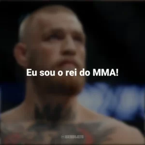 Eu sou o rei do MMA! Conor McGregor
