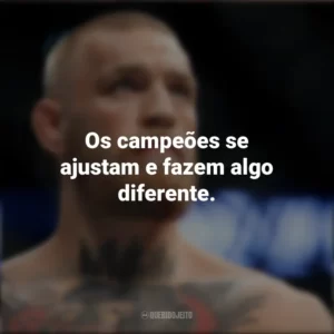 Os campeões se ajustam e fazem algo diferente. Conor McGregor