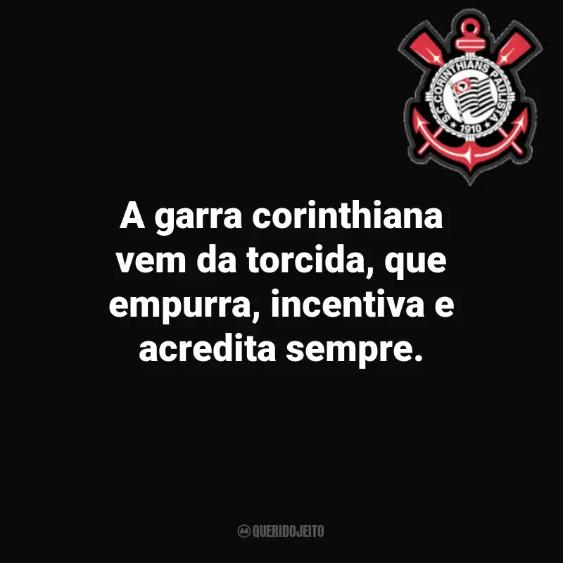 Frases Corinthians para torcedores: A garra corinthiana vem da torcida, que empurra, incentiva e acredita sempre.