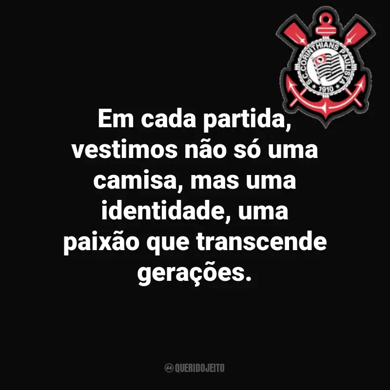Frases do time Corinthians: Em cada partida, vestimos não só uma camisa, mas uma identidade, uma paixão que transcende gerações.