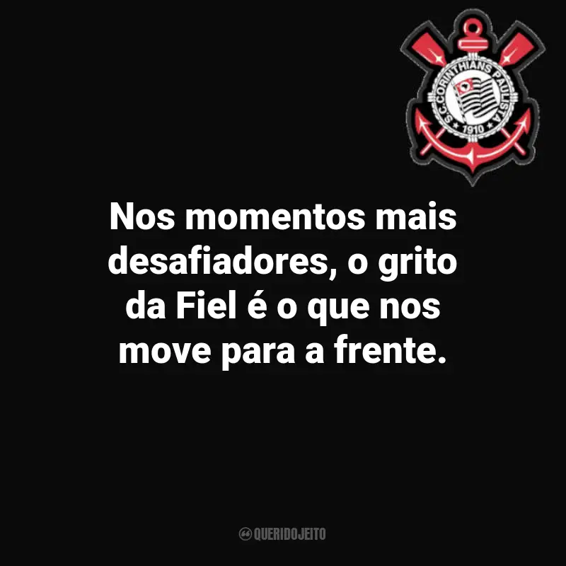 Frases emocionantes do Corinthians: Nos momentos mais desafiadores, o grito da Fiel é o que nos move para a frente.
