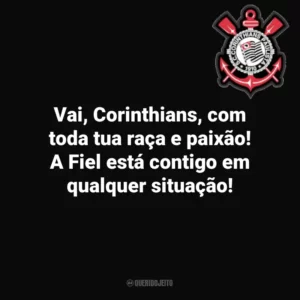 Vai, Corinthians, com toda tua raça e paixão! A Fiel está contigo em qualquer situação! Corinthians