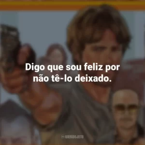 Digo que sou feliz por não tê-lo deixado. Correr Atirando (Filme)