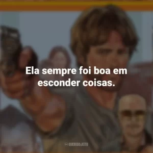 Ela sempre foi boa em esconder coisas. Correr Atirando (Filme)