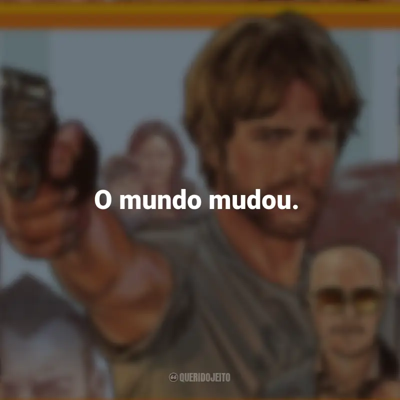 Frases do Filme Correr Atirando: O mundo mudou.