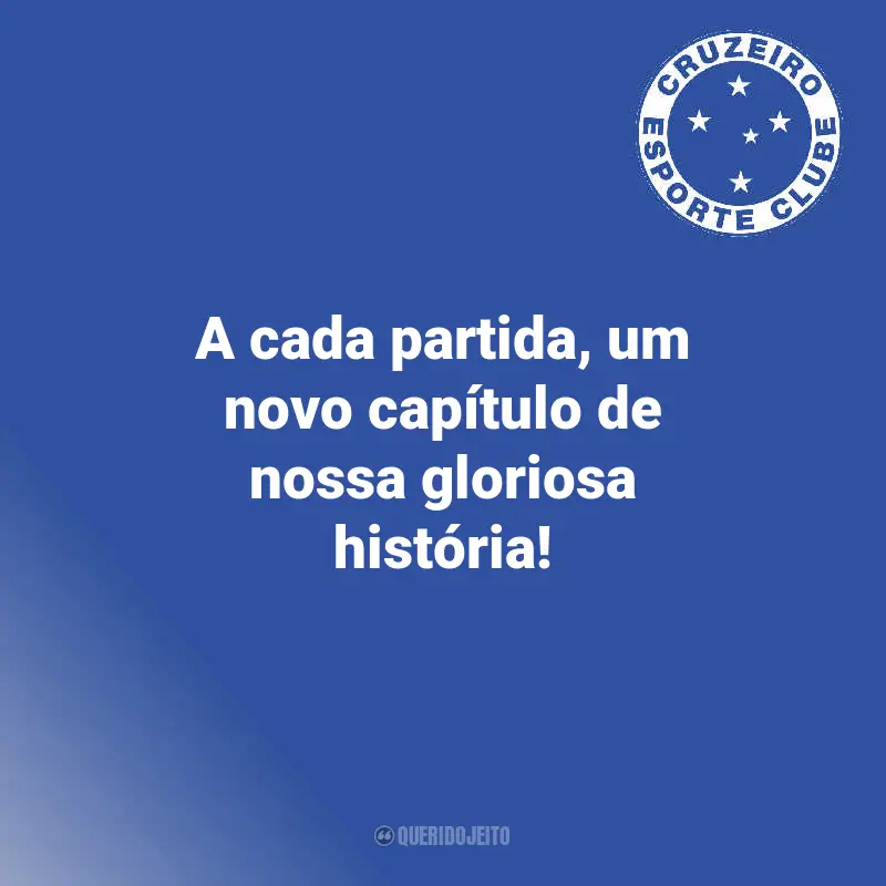 Frases de Cruzeiro Torcedores: A cada partida, um novo capítulo de nossa gloriosa história!