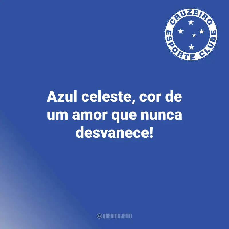 Frases Cruzeiro Campeão: Azul celeste, cor de um amor que nunca desvanece!