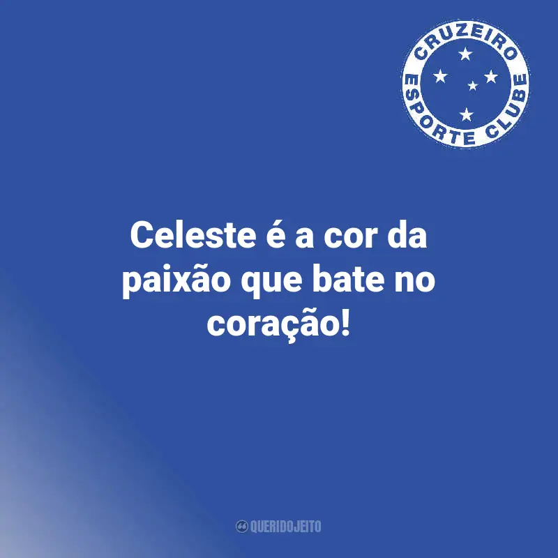 Citações de Cruzeiro Torcedores: Celeste é a cor da paixão que bate no coração!