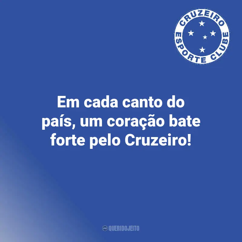 Citações de Cruzeiro Torcedores: Em cada canto do país, um coração bate forte pelo Cruzeiro!