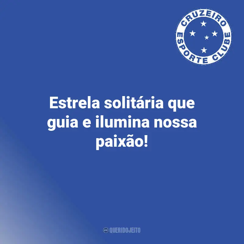 Frases do Cruzeiro Time : Estrela solitária que guia e ilumina nossa paixão!