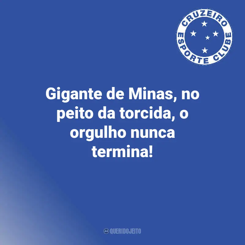Frases de Cruzeiro Torcedores: Gigante de Minas, no peito da torcida, o orgulho nunca termina!
