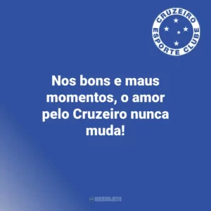 Nos bons e maus momentos, o amor pelo Cruzeiro nunca muda! Cruzeiro