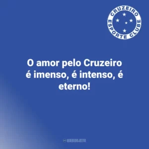 O amor pelo Cruzeiro é imenso, é intenso, é eterno! Cruzeiro