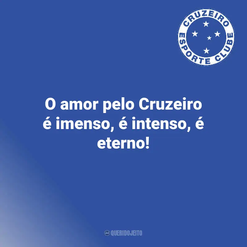 Citações de Cruzeiro Torcedores: O amor pelo Cruzeiro é imenso, é intenso, é eterno!
