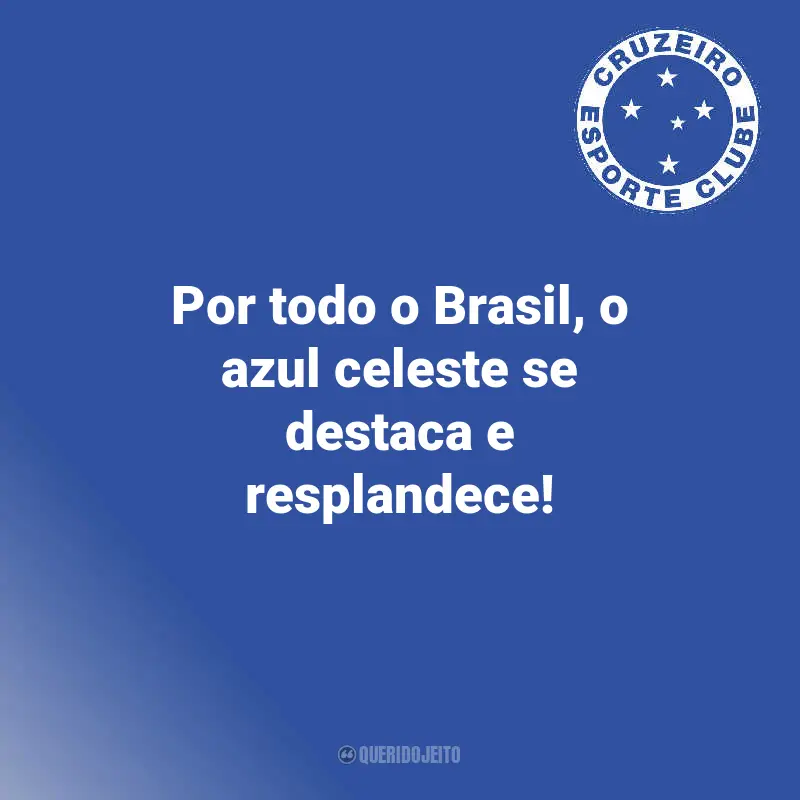 Cruzeiro Frases Campeão: Por todo o Brasil, o azul celeste se destaca e resplandece!