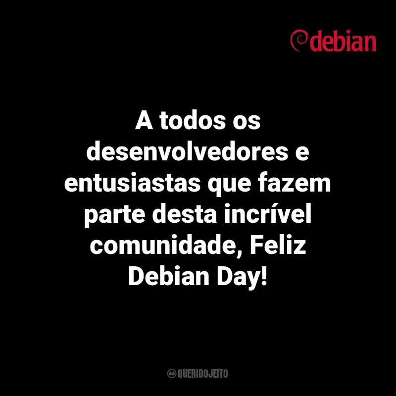 Frases de Debian Day: A todos os desenvolvedores e entusiastas que fazem parte desta incrível comunidade, Feliz Debian Day!