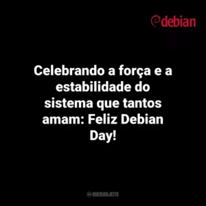 Celebrando a força e a estabilidade do sistema que tantos amam: Feliz Debian Day! Debian Day
