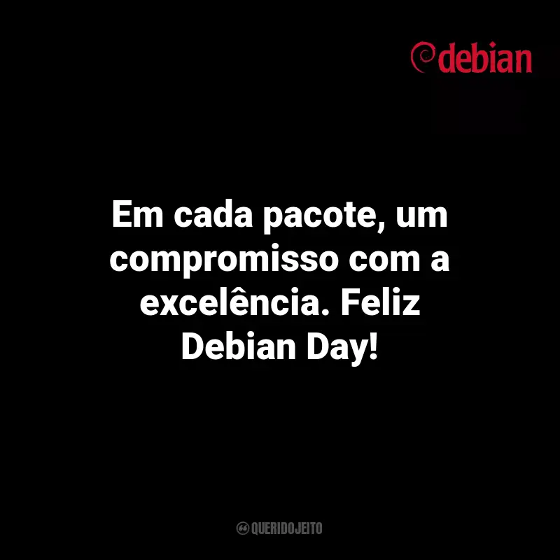 Pensamentos Dia do Debian: Em cada pacote, um compromisso com a excelência. Feliz Debian Day!