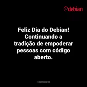 Feliz Dia do Debian! Continuando a tradição de empoderar pessoas com código aberto. Debian Day