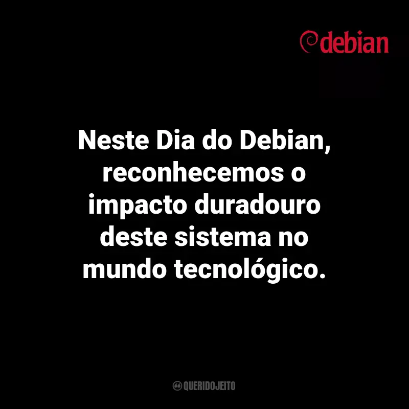 Citações de Debian Day: Neste Dia do Debian, reconhecemos o impacto duradouro deste sistema no mundo tecnológico.