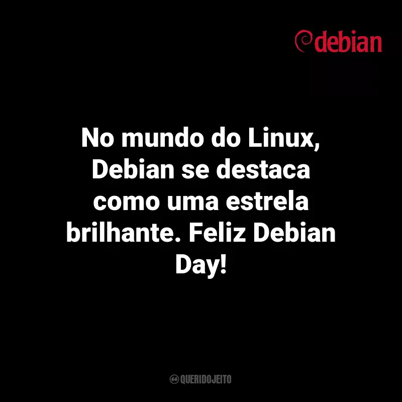 Mensagens Debian Day: No mundo do Linux, Debian se destaca como uma estrela brilhante. Feliz Debian Day!