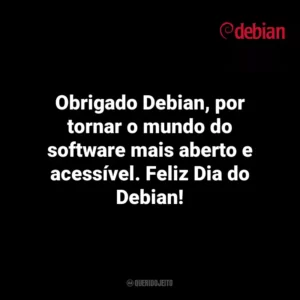 Obrigado Debian, por tornar o mundo do software mais aberto e acessível. Feliz Dia do Debian! Debian Day
