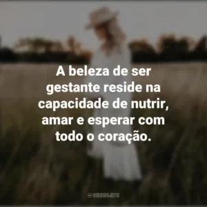 A beleza de ser gestante reside na capacidade de nutrir, amar e esperar com todo o coração. Dia da Gestante