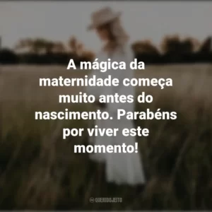 A mágica da maternidade começa muito antes do nascimento. Parabéns por viver este momento! Dia da Gestante