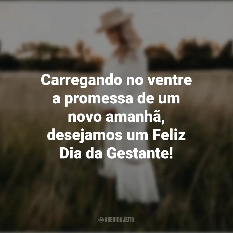 Frases para o Dia da Gestante: Carregando no ventre a promessa de um novo amanhã, desejamos um Feliz Dia da Gestante!