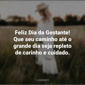 Feliz Dia da Gestante! Que seu caminho até o grande dia seja repleto de carinho e cuidado. Dia da Gestante