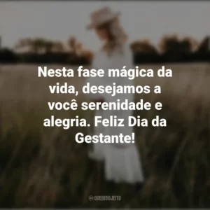 Nesta fase mágica da vida, desejamos a você serenidade e alegria. Feliz Dia da Gestante! Dia da Gestante