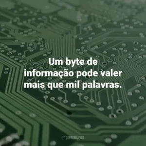 Um byte de informação pode valer mais que mil palavras. Dia da Informática