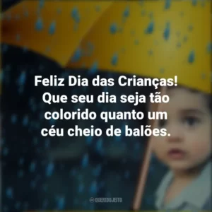 Feliz Dia das Crianças! Que seu dia seja tão colorido quanto um céu cheio de balões.