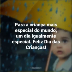 Para a criança mais especial do mundo, um dia igualmente especial. Feliz Dia das Crianças!
