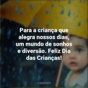 Para a criança que alegra nossos dias, um mundo de sonhos e diversão. Feliz Dia das Crianças!