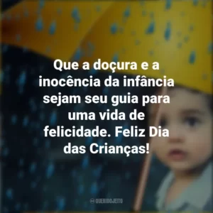 Que a doçura e a inocência da infância sejam seu guia para uma vida de felicidade. Feliz Dia das Crianças!