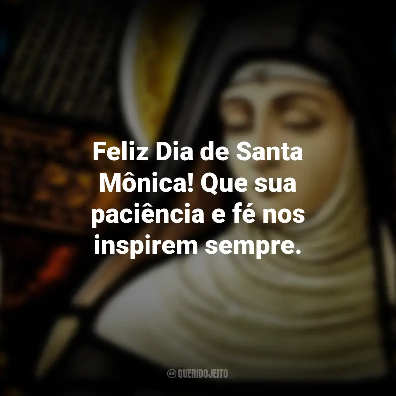 Mensagens Dia de Santa Mônica: Feliz Dia de Santa Mônica! Que sua paciência e fé nos inspirem sempre.