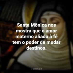 Santa Mônica nos mostra que o amor materno aliado à fé tem o poder de mudar destinos. Dia de Santa Mônica