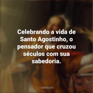 Celebrando a vida de Santo Agostinho, o pensador que cruzou séculos com sua sabedoria. Dia de Santo Agostinho